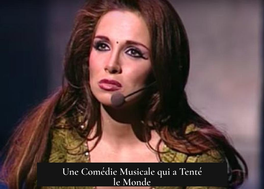 Une Comédie Musicale qui a Tenté le Monde