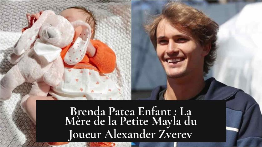 Brenda Patea Enfant : La Mère de la Petite Mayla du Joueur Alexander Zverev