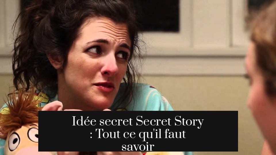 Idée secret Secret Story : Tout ce qu'il faut savoir