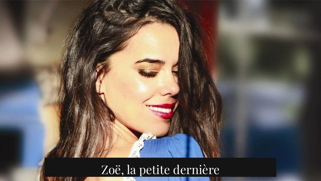 Zoë, la petite dernière