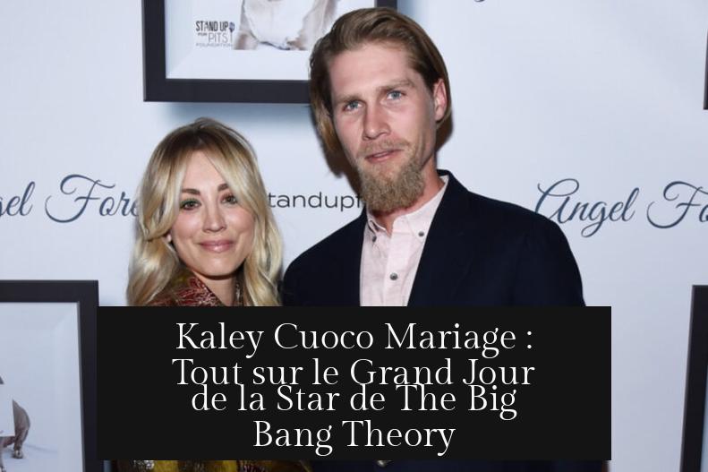 Kaley Cuoco Mariage : Tout sur le Grand Jour de la Star de The Big Bang Theory