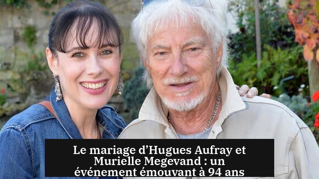 Le mariage d’Hugues Aufray et Murielle Megevand : un événement émouvant à 94 ans