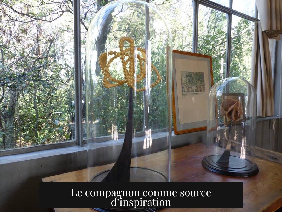 Le compagnon comme source d’inspiration