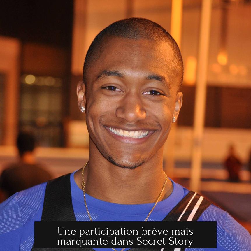Une participation brève mais marquante dans Secret Story