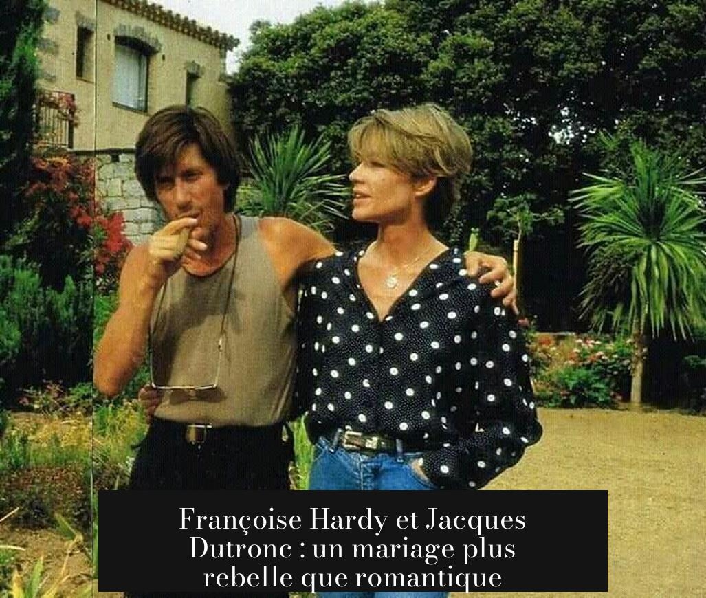 Françoise Hardy et Jacques Dutronc : un mariage plus rebelle que romantique