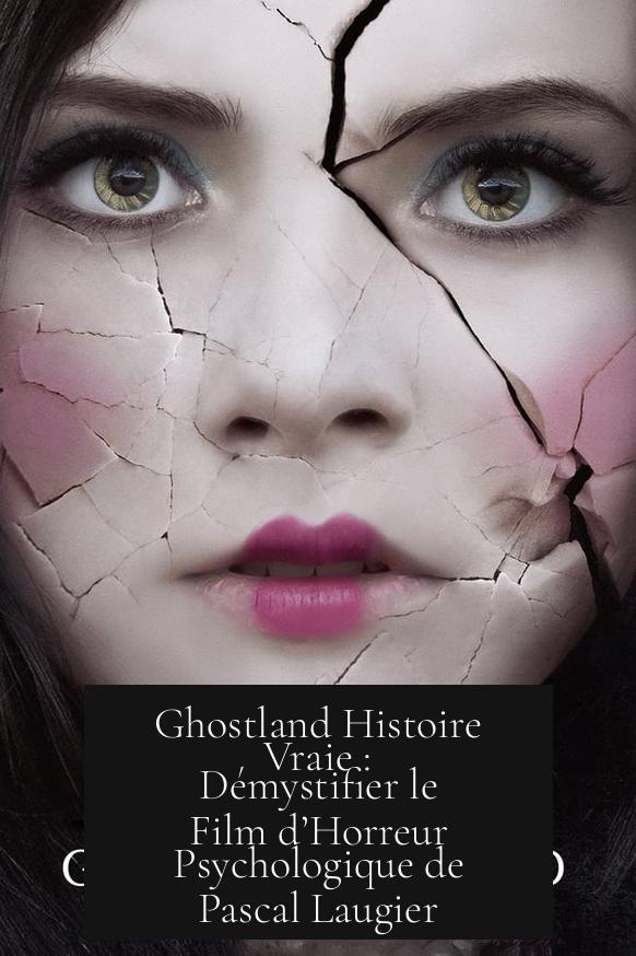Ghostland Histoire Vraie : Démystifier le Film d’Horreur Psychologique de Pascal Laugier