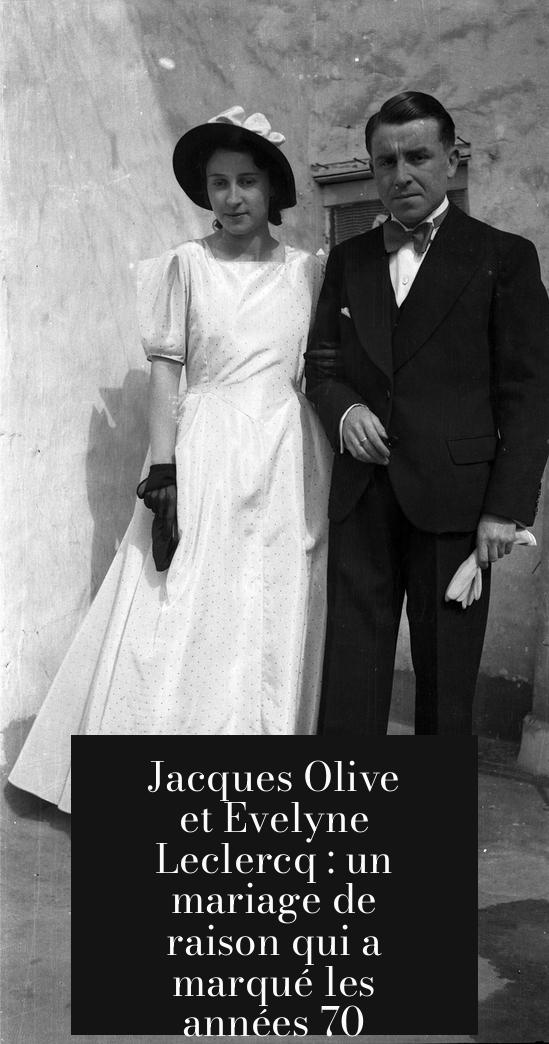 Jacques Olive et Evelyne Leclercq : un mariage de raison qui a marqué les années 70