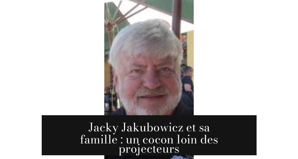 Jacky Jakubowicz et sa famille : un cocon loin des projecteurs