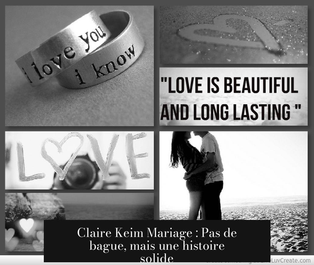 Claire Keim Mariage : Pas de bague, mais une histoire solide
