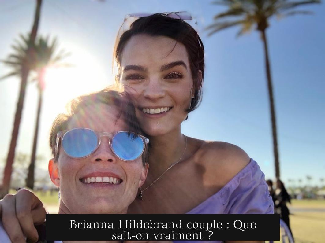 Brianna Hildebrand couple : Que sait-on vraiment ?