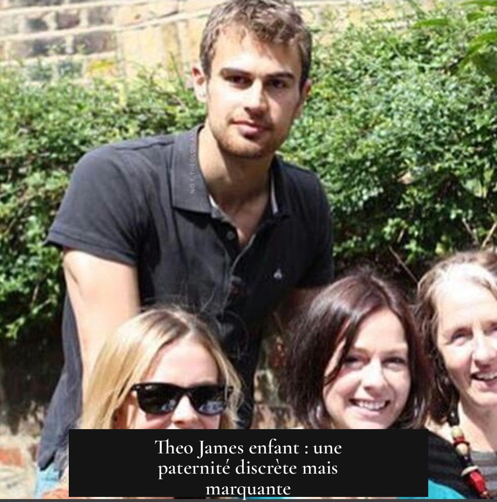 Theo James enfant : une paternité discrète mais marquante