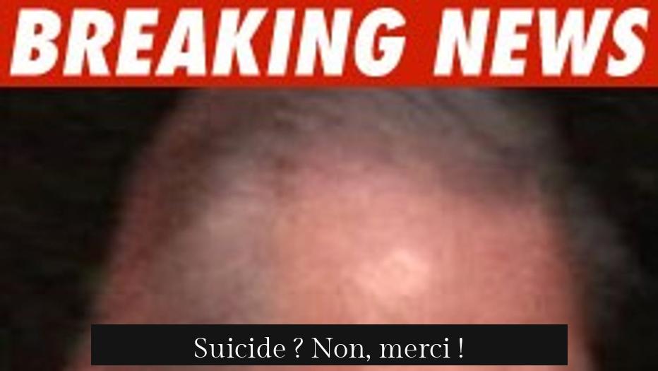 Suicide ? Non, merci !