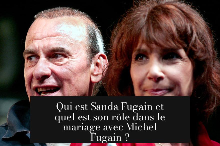 Qui est Sanda Fugain et quel est son rôle dans le mariage avec Michel Fugain ?