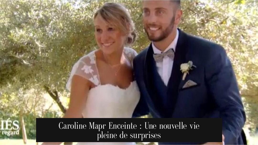 Caroline Mapr Enceinte : Une nouvelle vie pleine de surprises
