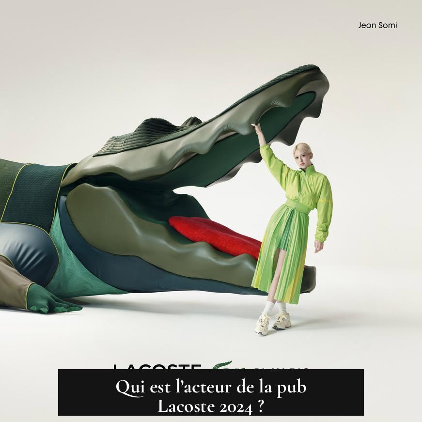 Qui est l’acteur de la pub Lacoste 2024 ?