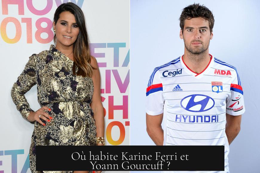 Où habite Karine Ferri et Yoann Gourcuff ?