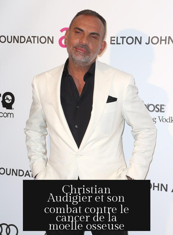 Christian Audigier et son combat contre le cancer de la moelle osseuse