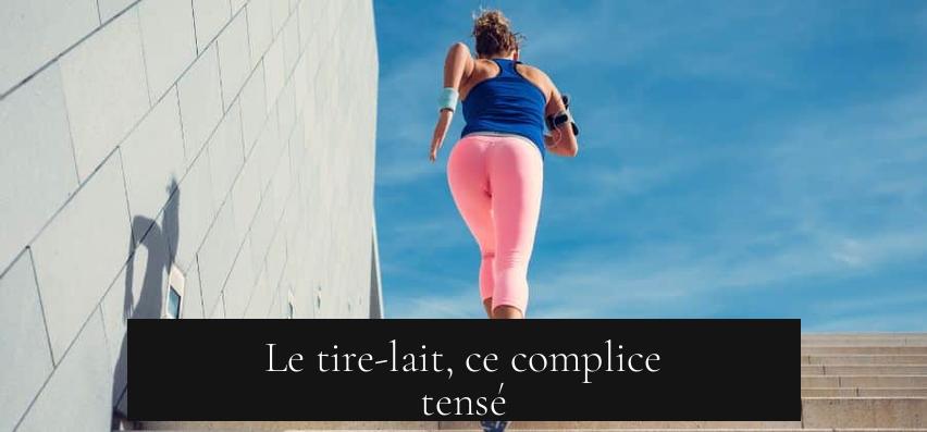 Le tire-lait, ce complice tensé