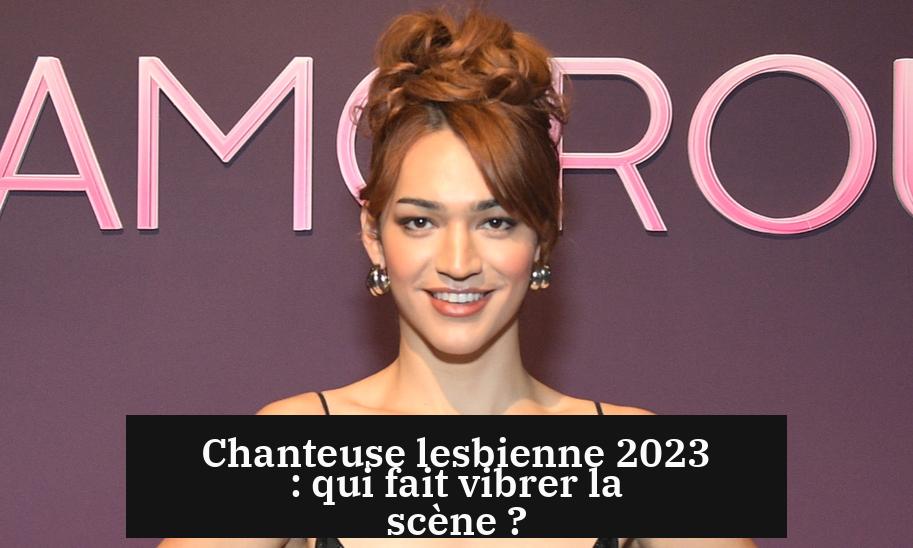 Chanteuse lesbienne 2023 : qui fait vibrer la scène ?