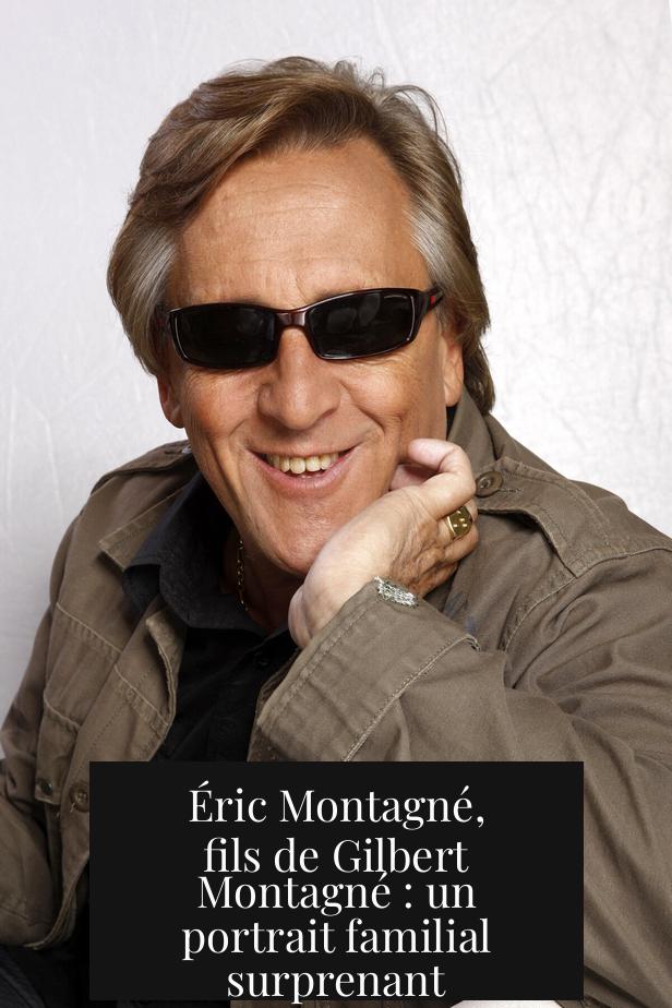 Éric Montagné, fils de Gilbert Montagné : un portrait familial surprenant