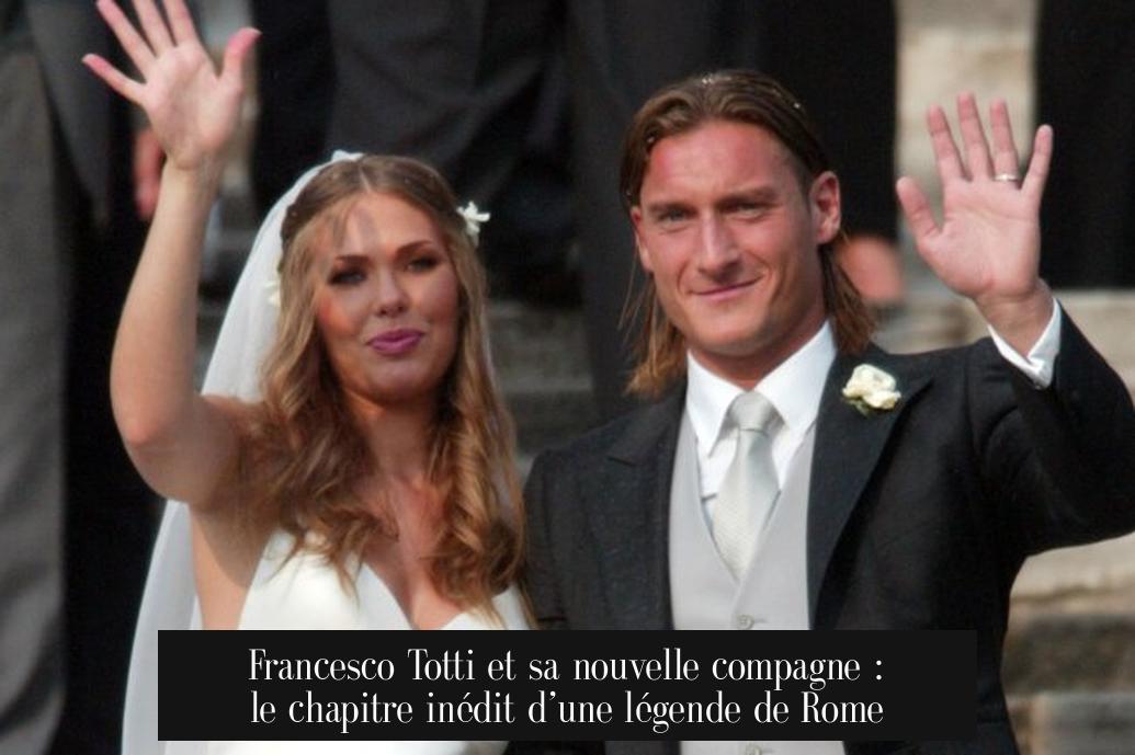 Francesco Totti et sa nouvelle compagne : le chapitre inédit d’une légende de Rome