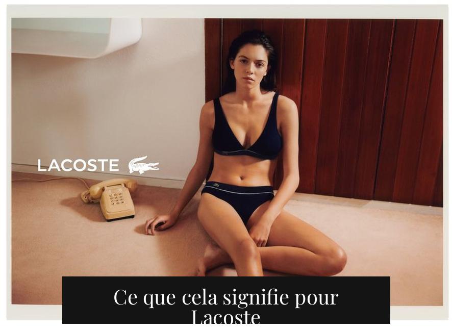 Ce que cela signifie pour Lacoste