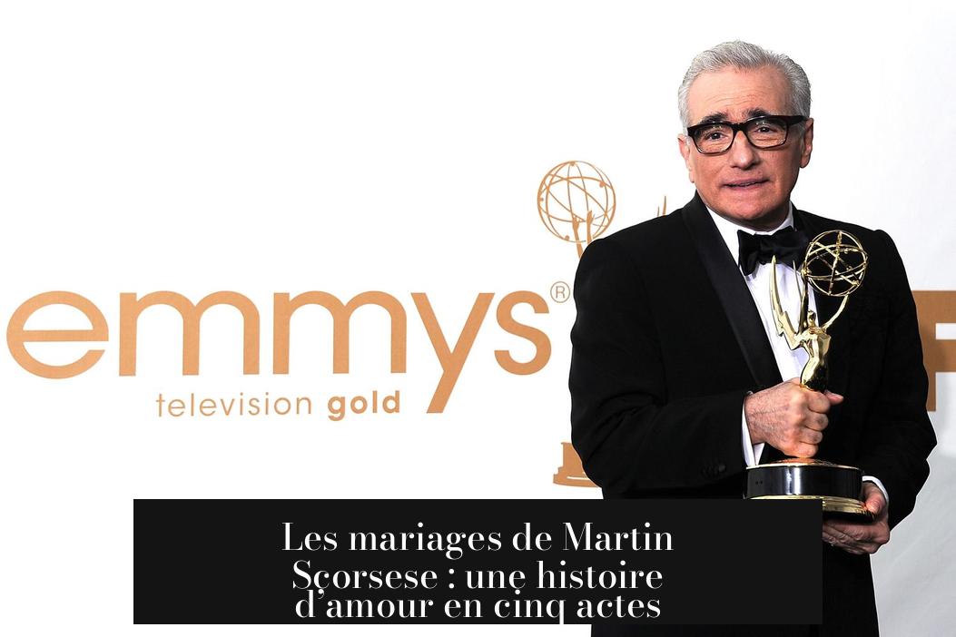 Les mariages de Martin Scorsese : une histoire d’amour en cinq actes