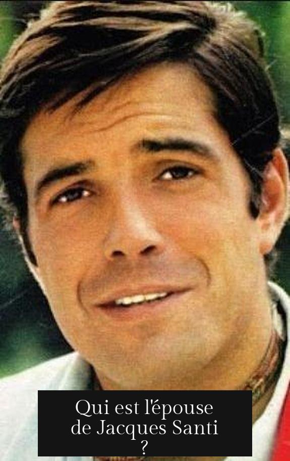 Qui est l'épouse de Jacques Santi ?