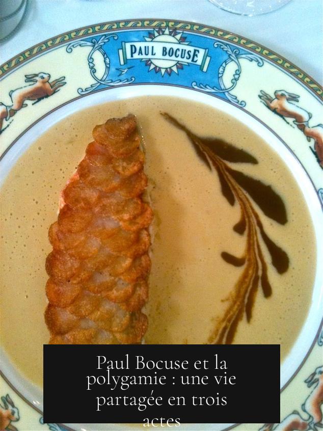 Paul Bocuse et la polygamie : une vie partagée en trois actes