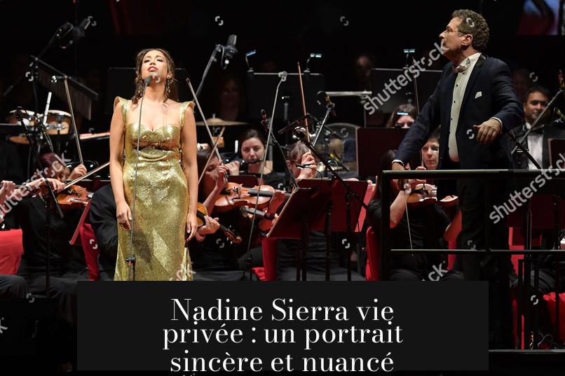 Nadine Sierra vie privée : un portrait sincère et nuancé