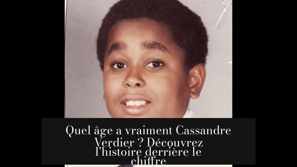 Quel âge a vraiment Cassandre Verdier ? Découvrez l’histoire derrière le chiffre