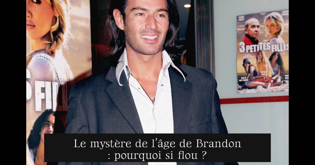 Le mystère de l’âge de Brandon : pourquoi si flou ?