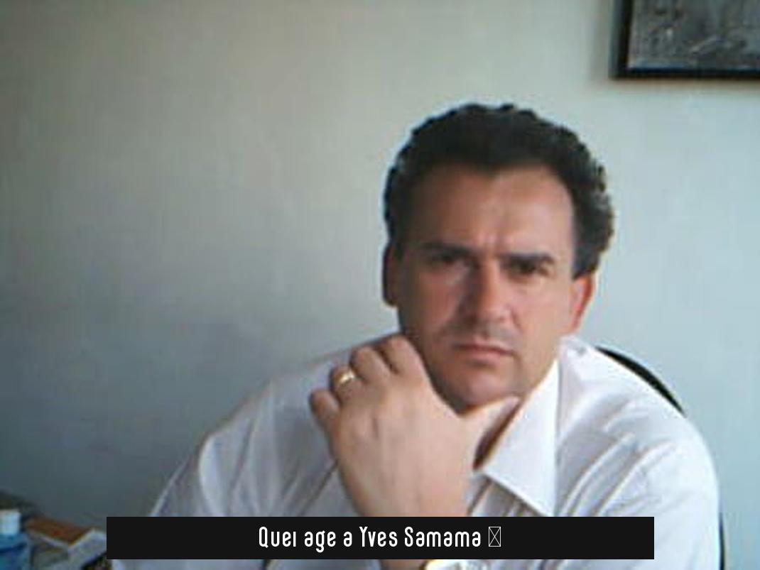 Quel âge a Yves Samama ?