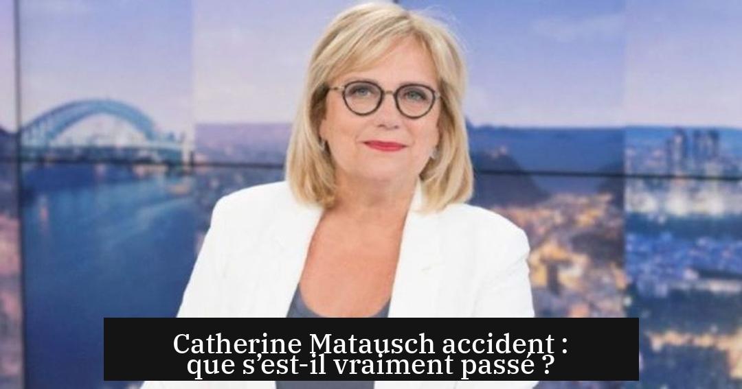 Catherine Matausch accident : que s’est-il vraiment passé ?