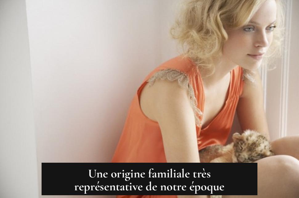Une origine familiale très représentative de notre époque