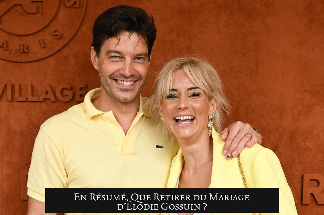 En Résumé, Que Retirer du Mariage d’Élodie Gossuin ?