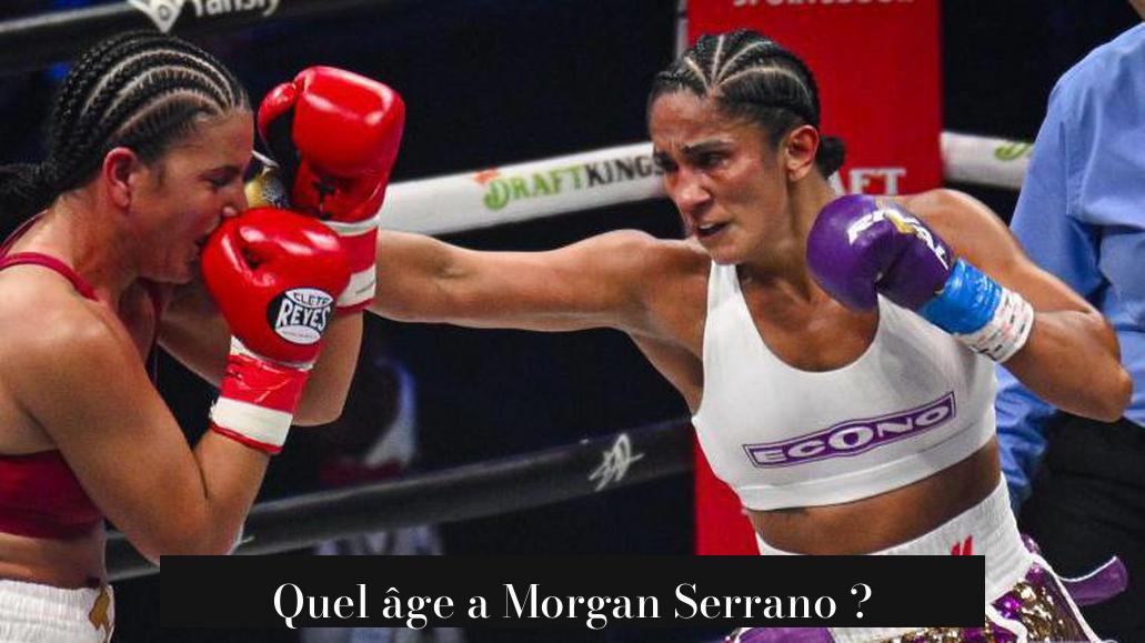 Quel âge a Morgan Serrano ?