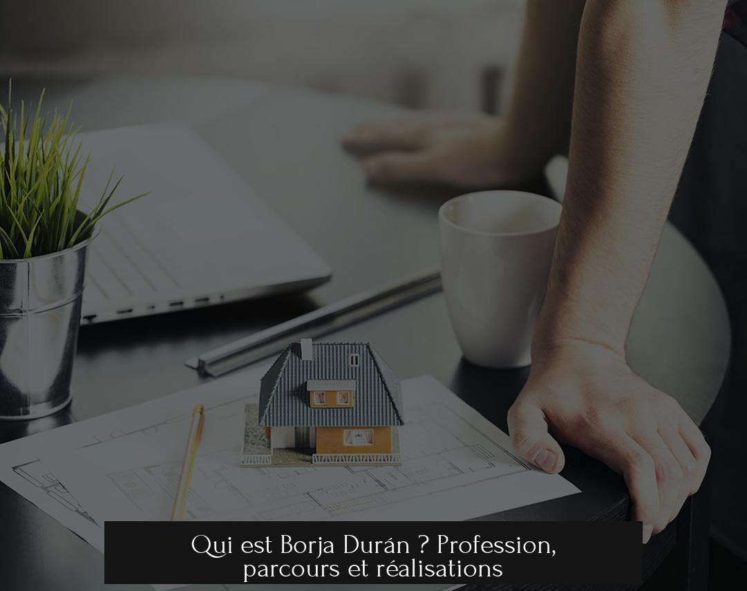 Qui est Borja Durán ? Profession, parcours et réalisations