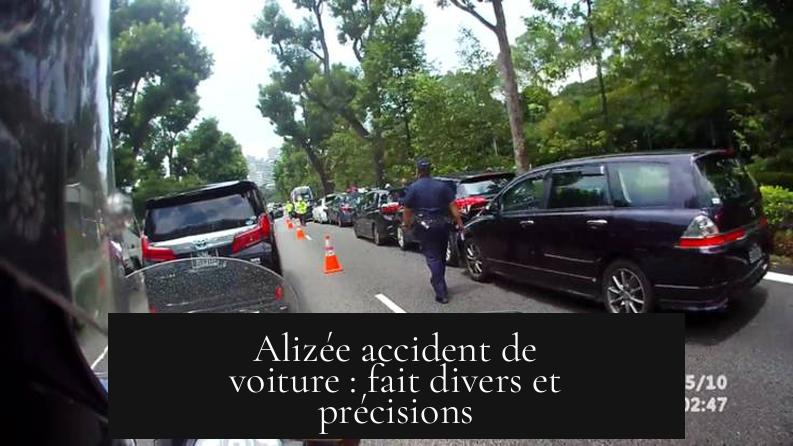 Alizée accident de voiture : fait divers et précisions