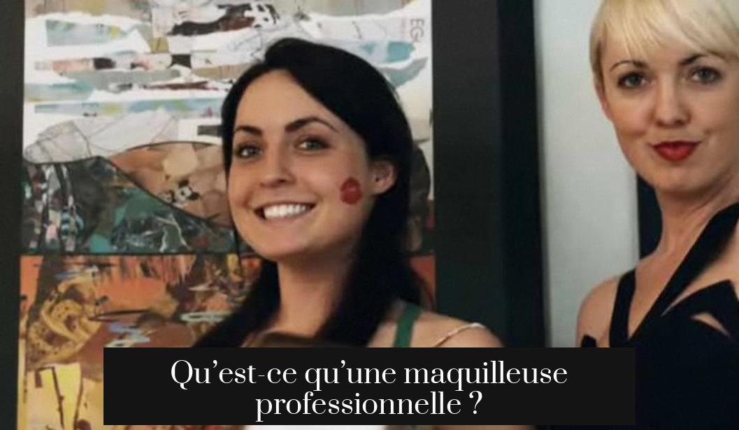 Qu’est-ce qu’une maquilleuse professionnelle ?