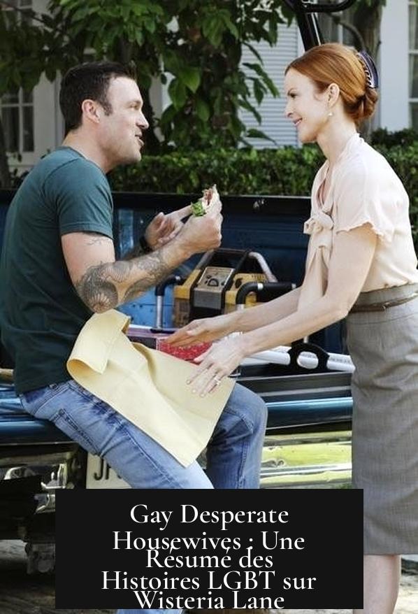 Gay Desperate Housewives : Une Résumé des Histoires LGBT sur Wisteria Lane