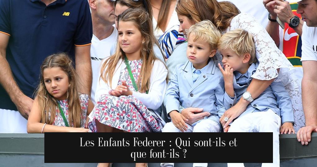 Les Enfants Federer : Qui sont-ils et que font-ils ?