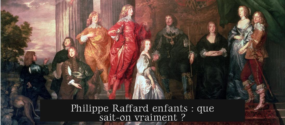 Philippe Raffard enfants : que sait-on vraiment ?