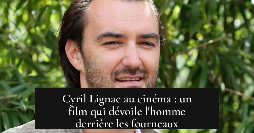 Cyril Lignac au cinéma : un film qui dévoile l'homme derrière les fourneaux