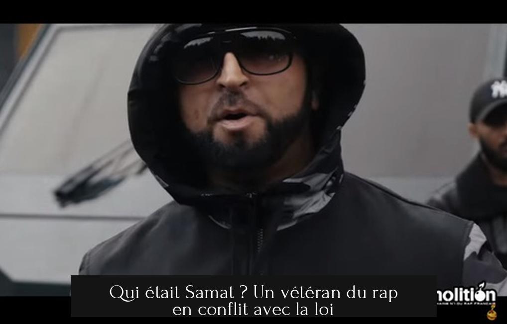 Qui était Samat ? Un vétéran du rap en conflit avec la loi