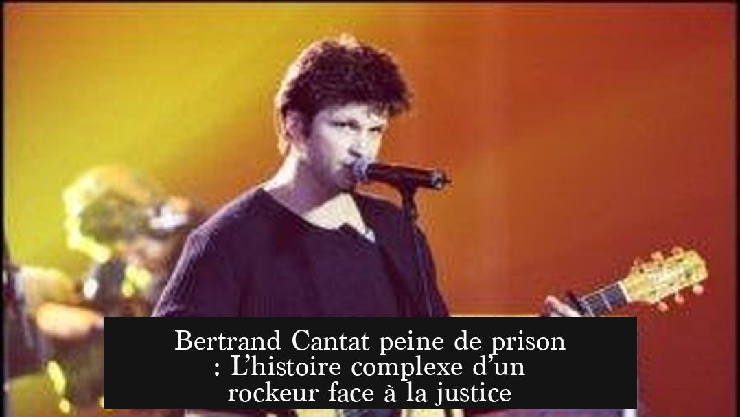 Bertrand Cantat peine de prison : L’histoire complexe d’un rockeur face à la justice