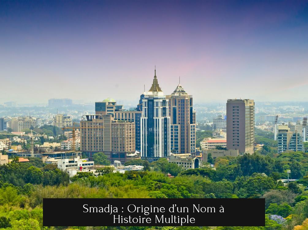 Smadja : Origine d’un Nom à Histoire Multiple