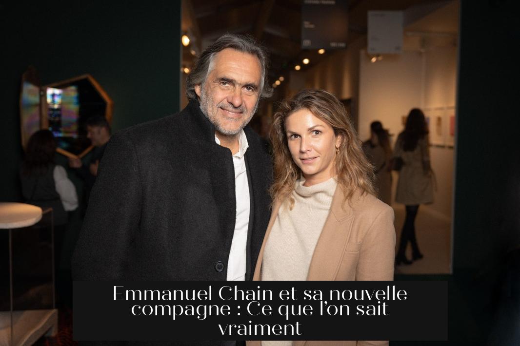 Emmanuel Chain et sa nouvelle compagne : Ce que l’on sait vraiment