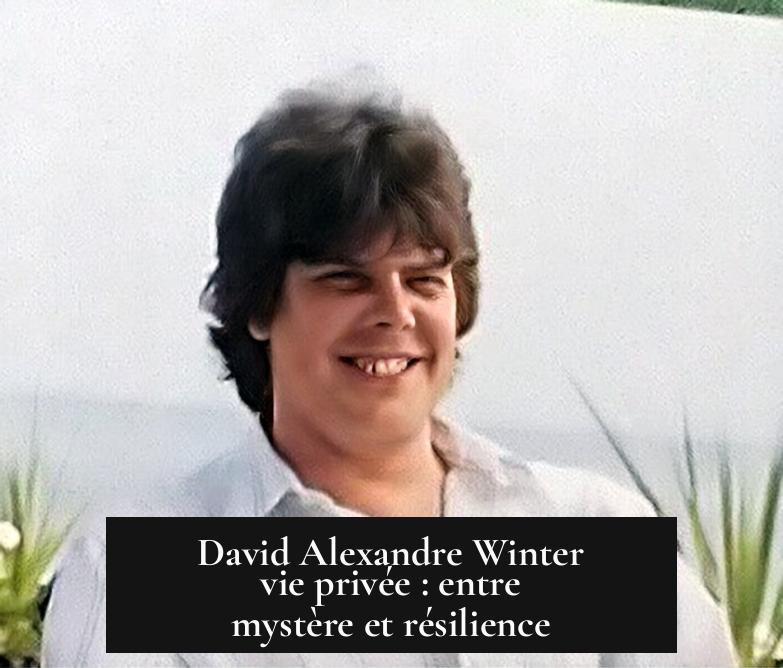 David Alexandre Winter vie privée : entre mystère et résilience