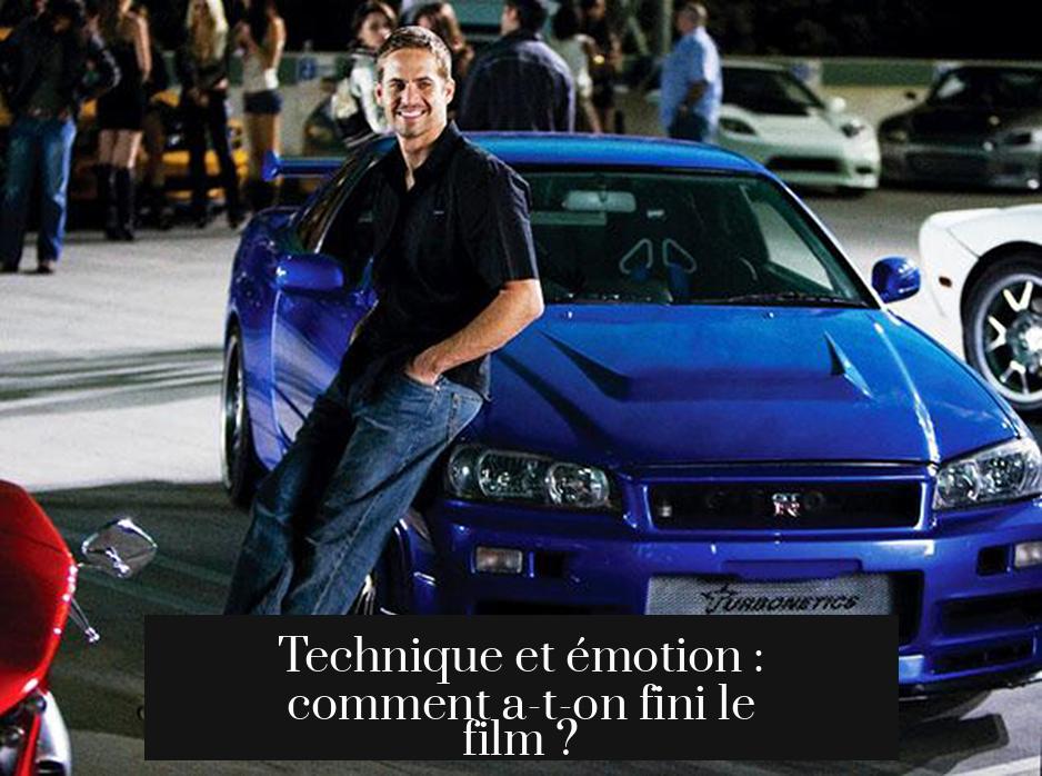 Technique et émotion : comment a-t-on fini le film ?
